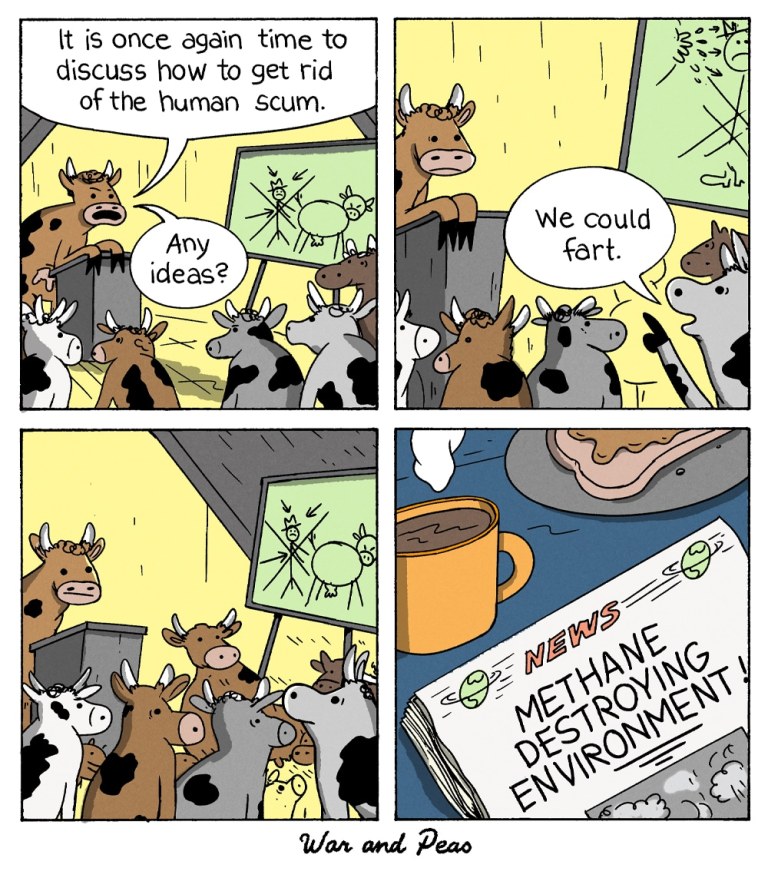 4-panel comic by War and Peas.
Panel 1: A group of cows gathers in what looks like a secret meeting room. A brown cow, standing at the head of the group, speaks: "It is once again time to discuss how to get rid of the human scum." Another cow asks, "Any ideas?"
Panel 2: One cow replies, "We could fart."
Panel 3: The cows collectively consider the plan, looking at a diagram showing a fart cloud eliminating humans.
Panel 4: A newspaper headline reads "METHANE DESTROYING ENVIRONMENT!" accompanied by an image of coffee and a plate of bacon, hinting at the cows' revenge.