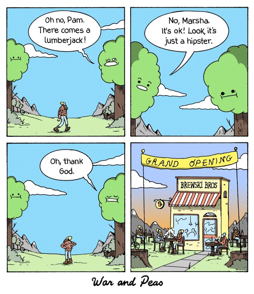 Panel 1: Two cartoonish trees with faces are talking while watching a man in a flannel shirt and beanie walking through the wilderness. One tree exclaims, “Oh no, Pam. There comes a lumberjack!” Panel 2: The second tree reassures the first, saying, “No, Marsha. It’s ok! Look, it’s just a hipster.” Panel 3: The first tree, now visibly relieved, sighs, “Oh, thank God.” The man stands in the clearing, looking around. Panel 4: The scene shifts to a "Grand Opening" event at a café called "Brewski Bros." Outside, multiple bearded, flannel-wearing hipsters sit at tables, drinking coffee and socializing, while the trees have been cut down.