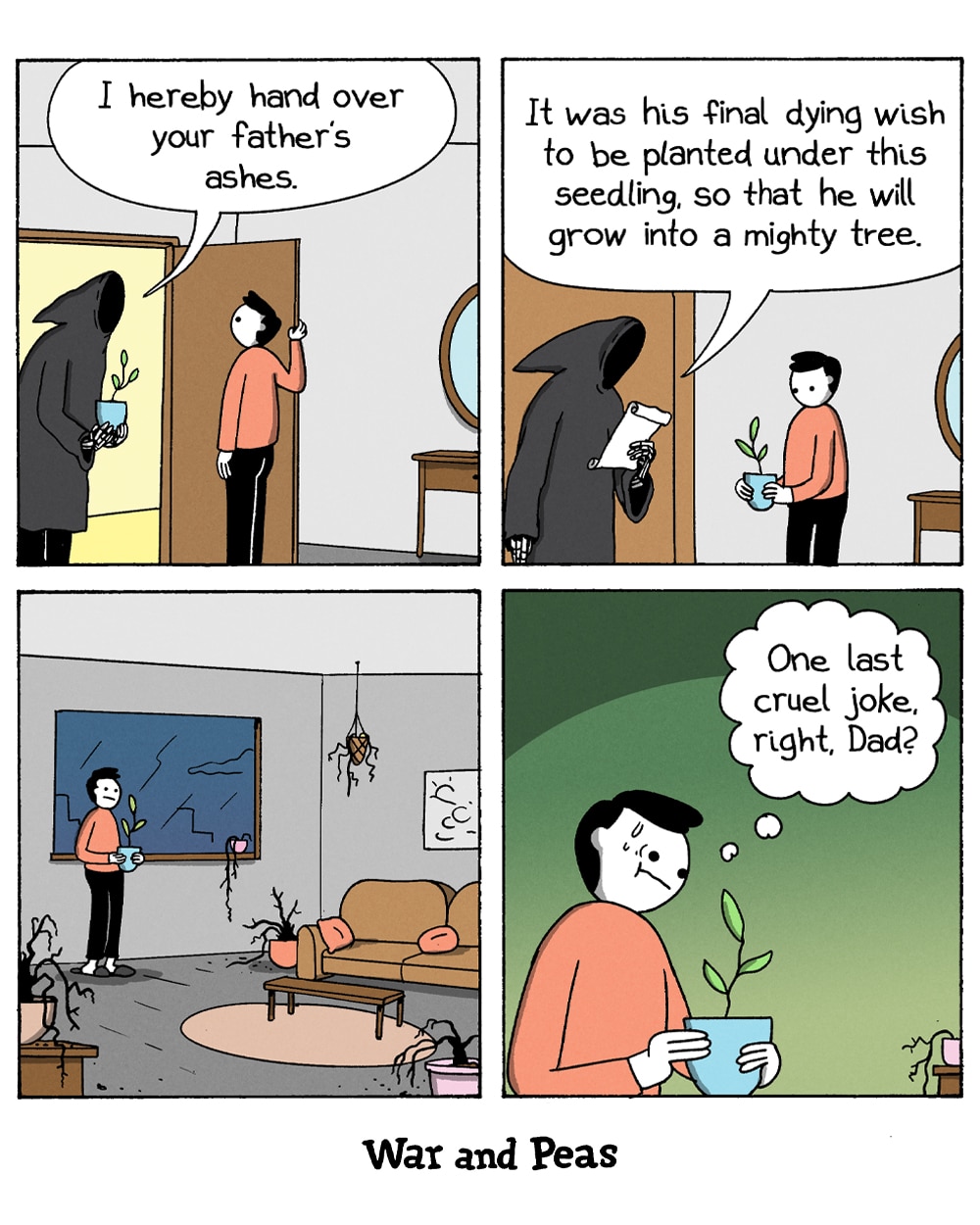 4-panel comic by War and Peas. Panel 1: The Grim Reaper stands at a man's door holding a potted seedling and announces, "I hereby hand over your father's remains." Panel 2: Reading from a note, the Reaper continues, "It was his final wish to be planted under this seedling, so that he will grow into a mighty tree," and hands the pot over. Panel 3: The man carries the little plant into his living room which is filled with brown, withered houseplants that clearly didn't make it. Panel 4: Sweating, he holds the seedling and thinks, "One last cruel joke, right, Dad?"