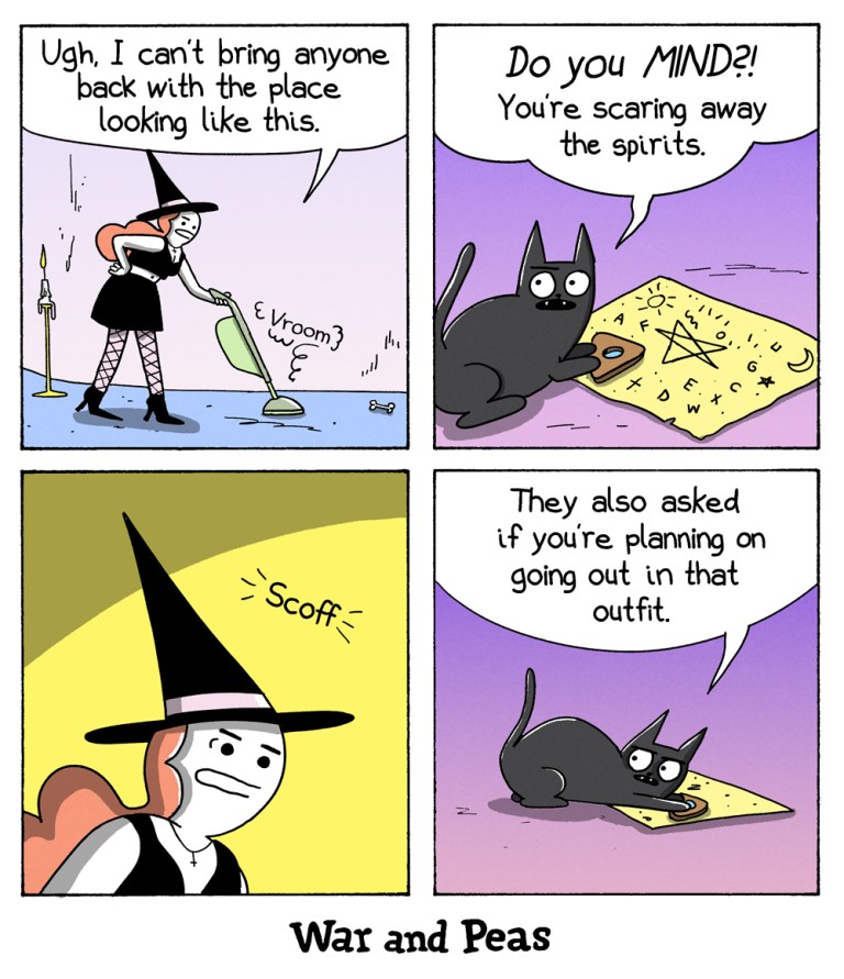 Panel 1:
The first panel shows a witch dressed in black with a classic pointy hat, vacuuming the floor of her home. She looks frustrated and is thinking out loud, saying, "Ugh, I can’t bring anyone back with the place looking like this." The room has a few scattered items like a bone, indicating it’s a bit messy.
Panel 2:
In the second panel, the witch's black cat, who is sitting near a Ouija board on the floor, speaks up. The cat looks annoyed and says, "Do you MIND?! You’re scaring away the spirits." The cat's wide-eyed expression emphasizes its frustration.
Panel 3:
The third panel zooms in on the witch, who is visibly annoyed by the cat's comment. She scoffs at the cat, expressing her disbelief at its audacity. The panel focuses on her face, showing her irritation.
Panel 4:
In the final panel, the cat, still near the Ouija board, continues to sass the witch. It says, "They also asked if you’re planning on going out in that outfit." The cat looks smug, while the witch is left speechless by the remark.