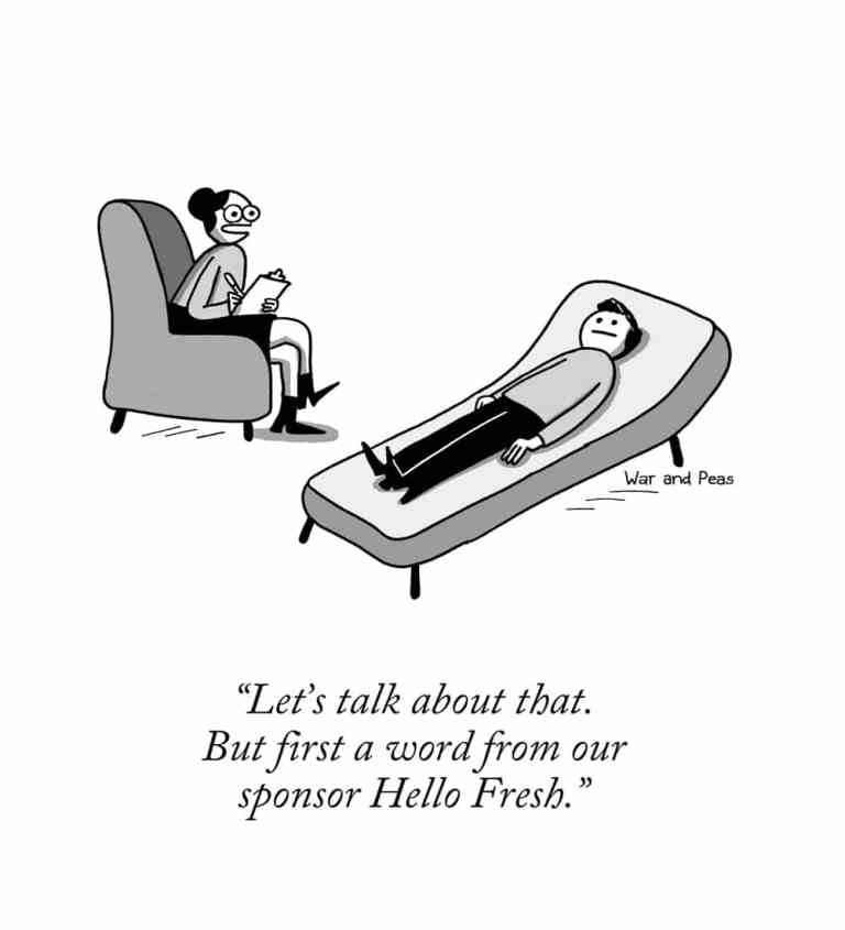 A humorous cartoon by War and Peas depicts a therapy session. A patient lies on a couch, looking puzzled, while the therapist, sitting nearby with a clipboard, says, "Let’s talk about that. But first a word from our sponsor Hello Fresh." The cartoon uses satire to poke fun at advertising in unexpected places. Meta Description: Satirical cartoon: A therapy session is hilariously interrupted by a sponsorship message from Hello Fresh.