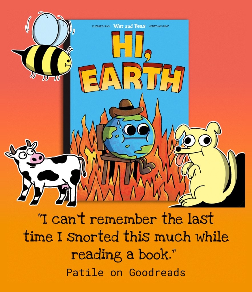A colorful promotional image for the book Hi, Earth by War and Peas. The book cover features a cartoon Earth character sweating while sitting on a chair surrounded by flames. Above the book, a buzzing bee with cartoonish eyes flies. To the left, a black-and-white cow with a surprised expression stands, while to the right, a yellow dog-like character with wide eyes sits. Below the book cover, a quote from a Goodreads reviewer reads: "I can’t remember the last time I snorted this much while reading a book." The background transitions from red at the top to orange at the bottom.