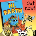 A promotional image for the book "Hi, Earth" by Elizabeth Pich and Jonathan Kunz (War and Peas). The image shows the book cover featuring a cartoon Earth wearing a cowboy hat and sweating while surrounded by flames. Cartoon animal characters surround the book: a bee with a blue balloon above, a smiling cow on the left, and a yellow dog/squirrel on the right. The background transitions from orange to yellow, with a quote at the bottom reading: "I can't remember the last time I snorted this much while reading a book." - Patile on Goodreads.