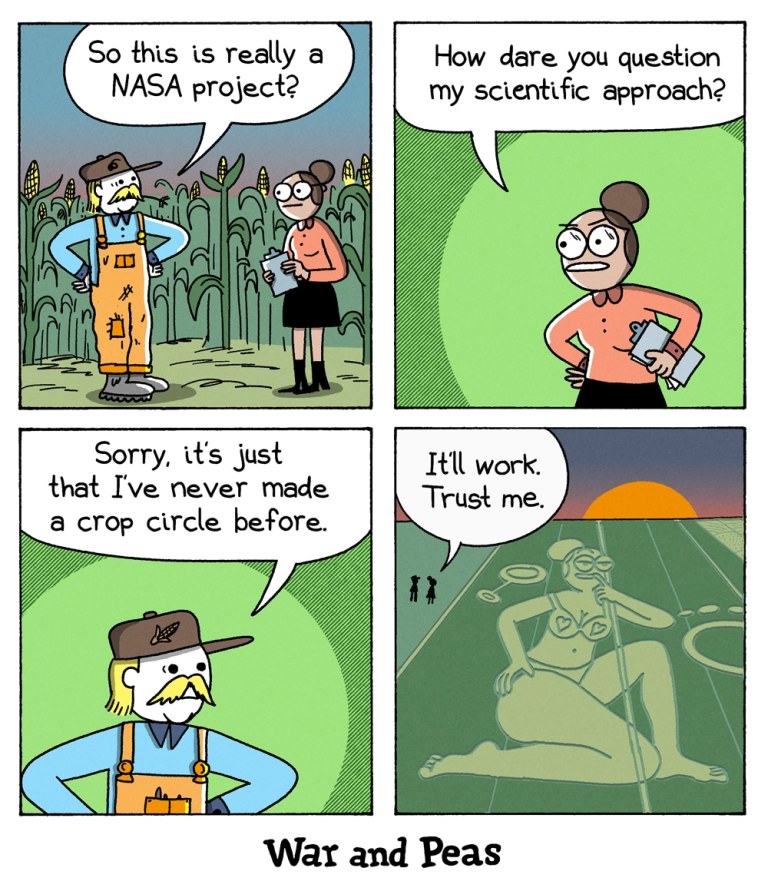 Panel 1: A farmer in overalls and a straw hat stands in a cornfield, speaking to a female scientist holding a clipboard. He asks, “So this is really a NASA project?”
Panel 2: The scientist, looking offended, responds indignantly, “How dare you question my scientific approach?”
Panel 3: The farmer, looking uncertain, says, “Sorry, it’s just that I’ve never made a crop circle before.”
Panel 4: The sun sets as the camera zooms out to reveal a massive crop formation – not an alien symbol, but an elaborate depiction of the scientist in underwear in a sexy pose. The scientist reassures the farmer, “It’ll work. Trust me.”