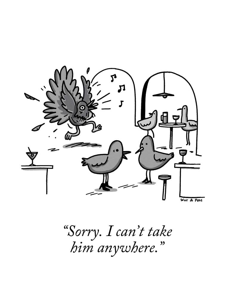 Three birds are in a cozy dining setting. One male bird is frantically dancing. Two female birds are standing at an elegant bar with wine glasses. The female bird on the right says to her friend, "Sorry. I can't take him anywhere."