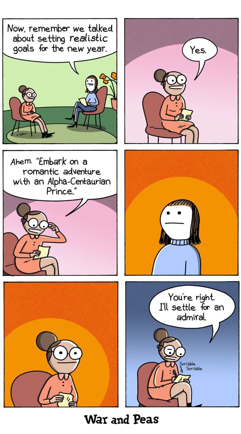 Panel 1:
A therapist sits in an armchair, holding a notepad, and says to a client, "Now, remember we talked about setting realistic goals for the new year." The client, wearing glasses and a dress, is the "thirsty scientist" character, looking attentive. The room has a cozy atmosphere with a plant in the background.

Panel 2:
The thirsty scientist responds confidently, "Yes." She holds a piece of paper and looks determined.

Panel 3:
She reads, "'Embark on a romantic adventure with an Alpha-Centaurian Prince.'"

Panel 4:
The therapist looks at her

Panel 5: The thirsty scientist is looking back.

Panel 6:
She says, "You're right. I'll settle for an admiral." She scribbles on the paper.
