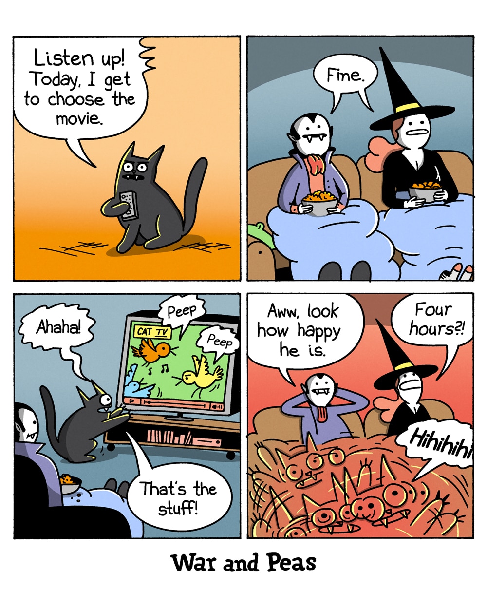 Panel 1: A black cat (Lord Nibbles) holds a TV remote and says, "Listen up! Today, I get to choose the movie."
Panel 2: A vampire and a witch (Slutty Witch) sit on a couch under a blue blanket, each holding a bowl of snacks. Both say, "Fine."
Panel 3: The TV shows "CAT TV" — a programme of colourful birds chirping "Peep Peep." The cat watches from the floor, thrilled, saying "That's the stuff!" 
Panel 4: The vampire says, "Aww, look how happy he is." The witch says, "Four hours?!" The cat leaps wildly back and forth in front of the TV, drawn with dynamic motion lines, giggling "Hihihihi."