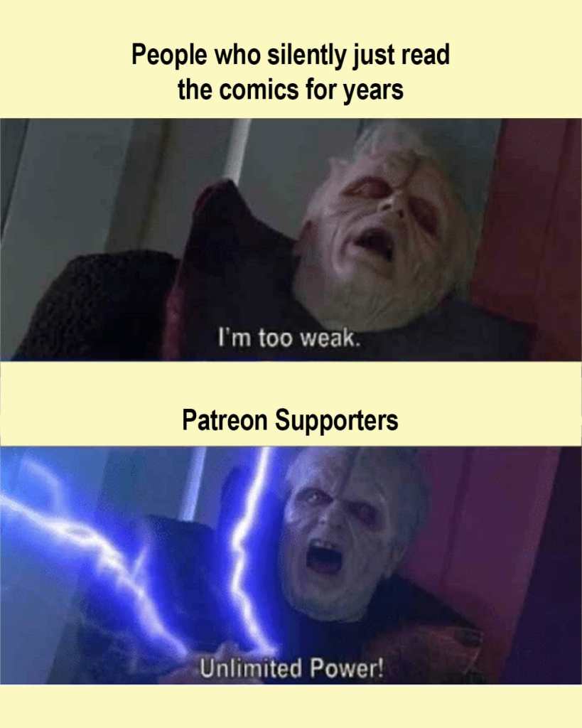 Two-panel meme: Emperor Palpatine from Star Wars, hooded and drained, labeled "People who silently just read the comics for years" / "I'm too weak." Below, the same character crackling with blue lightning, shouting "Unlimited Power!" labeled "Patreon Supporters."